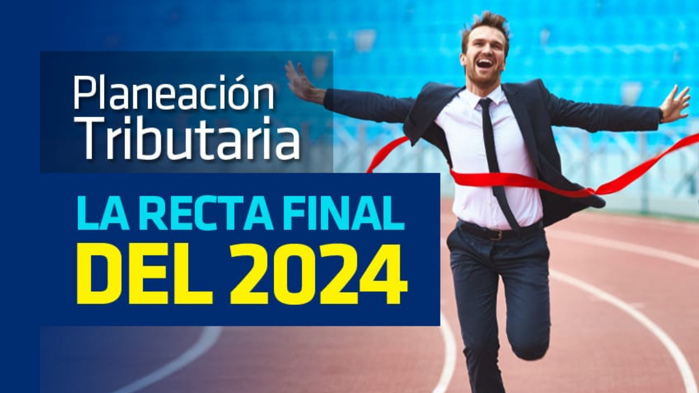 Planeación Tributaria 2024: La Recta Final